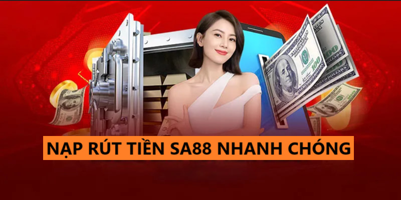 Giao dịch nạp và rút tiền trong SA88 tiện lợi, an toàn