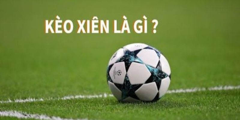 Tổng quan sơ lược về cược kèo xiên