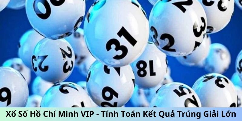 Các điều cần chú ý khi chơi xổ số Hồ Chí Minh VIP