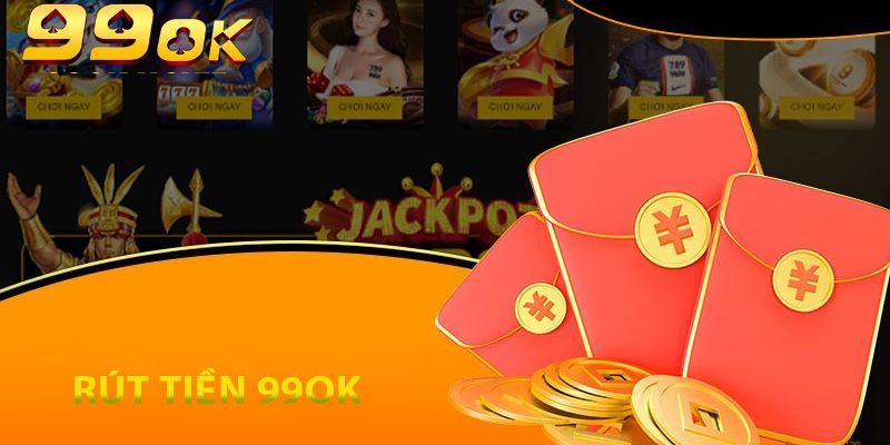 Đăng nhập để rút tiền 99OK an toàn